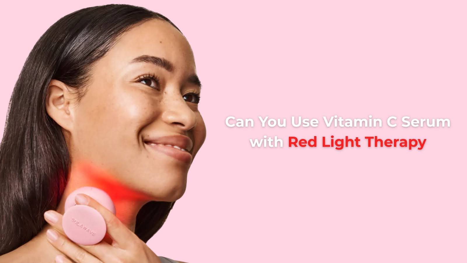 Can You Use Vitamin C Serum with Red Light Therapy