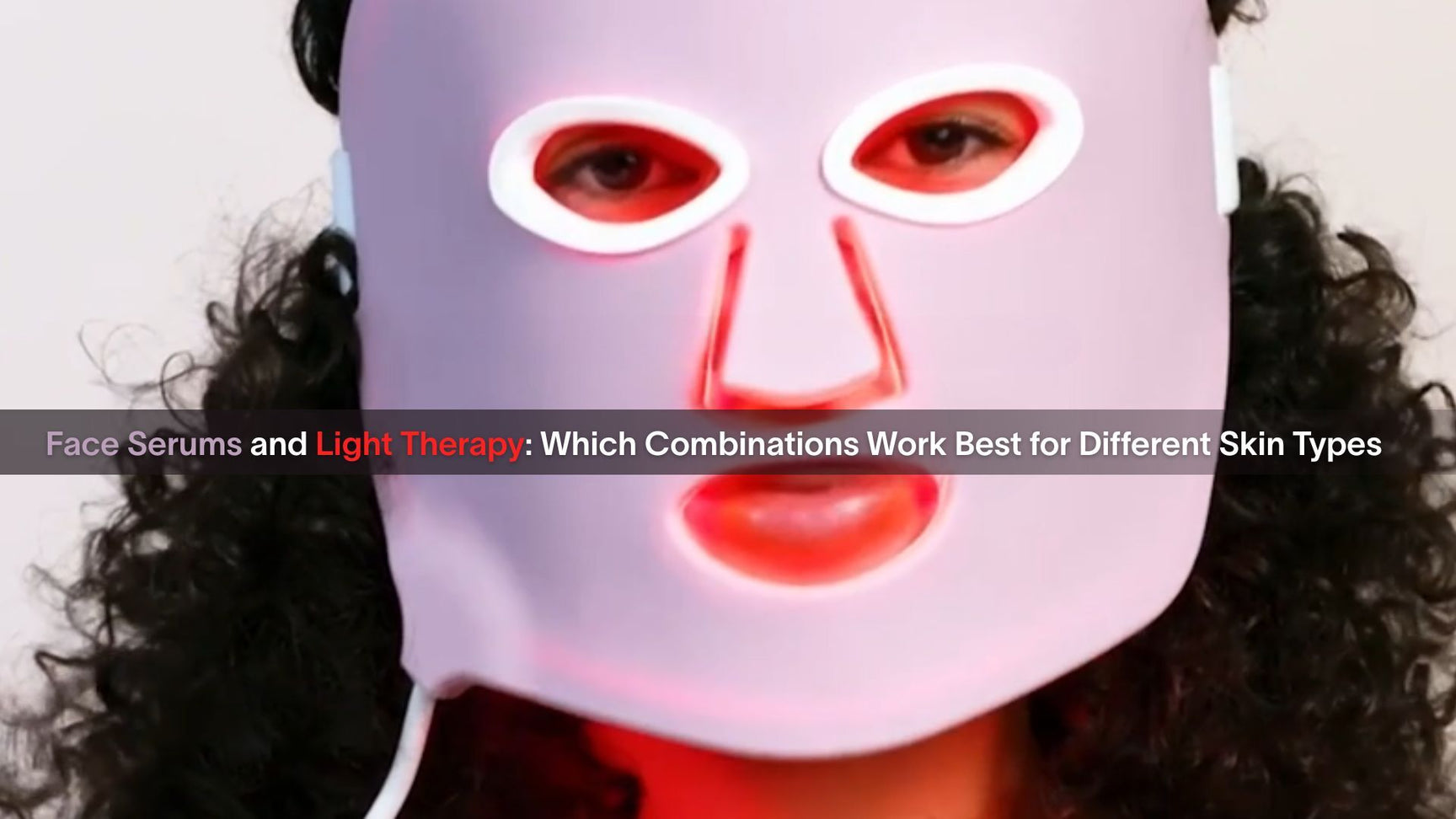 Face Serums and Light Therapy: Which Combinations Work Best for Different Skin Types