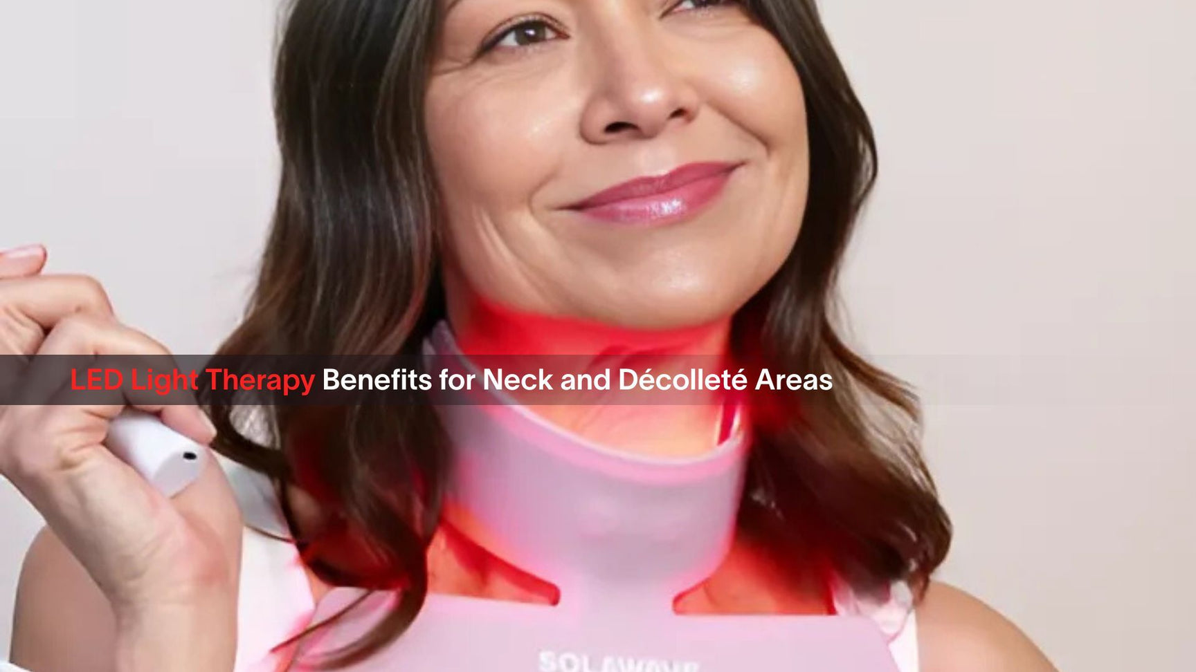 LED Light Therapy Benefits for Neck and Décolleté Areas