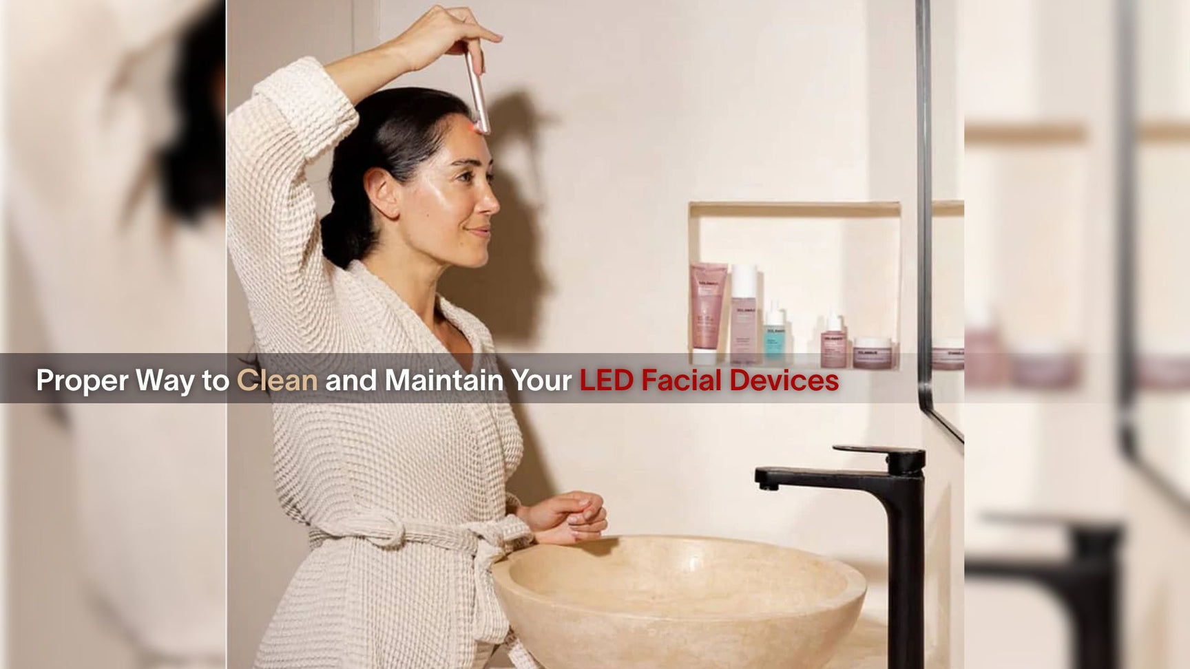 Proper Way to Clean and Maintain Your LED Facial Devices