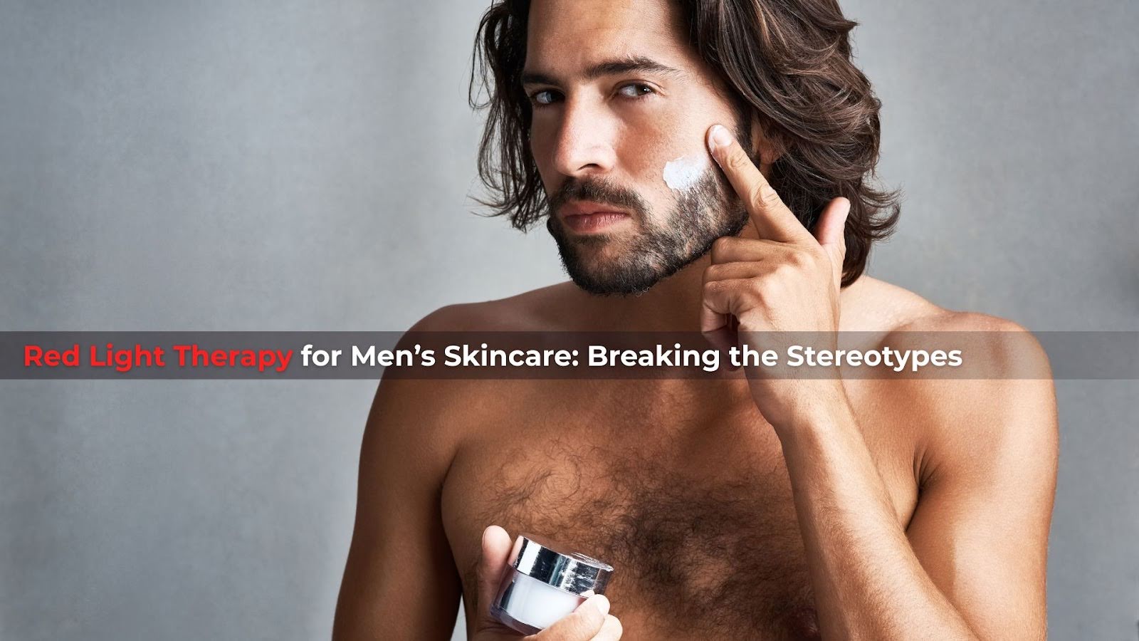 Red Light Therapy for Men’s Skincare: Breaking the Stereotypes