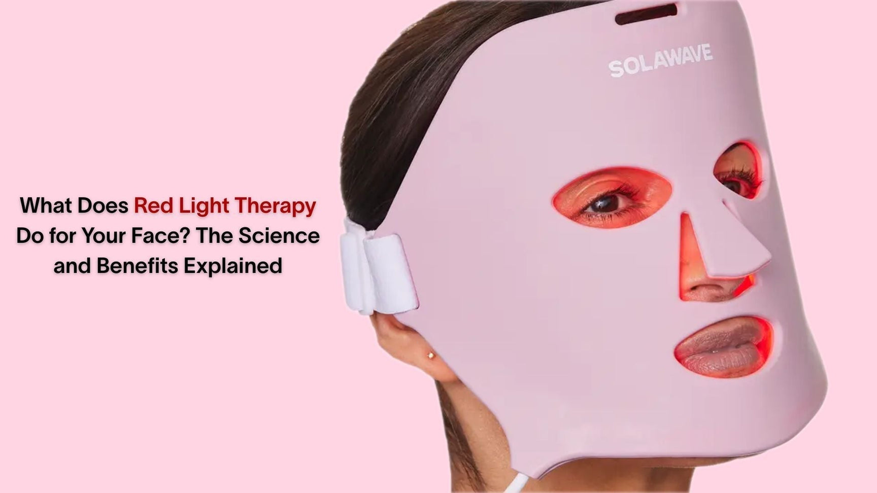 What Does Red Light Therapy Do for Your Face The Science and Benefits Explained